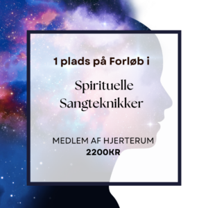 Forløb i Spirituelle Sangteknikker - Pris for medlemmer af Hjerterum